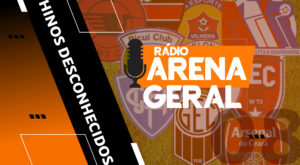 Rádio Arena Geral #08 – Hinos de futebol desconhecidos