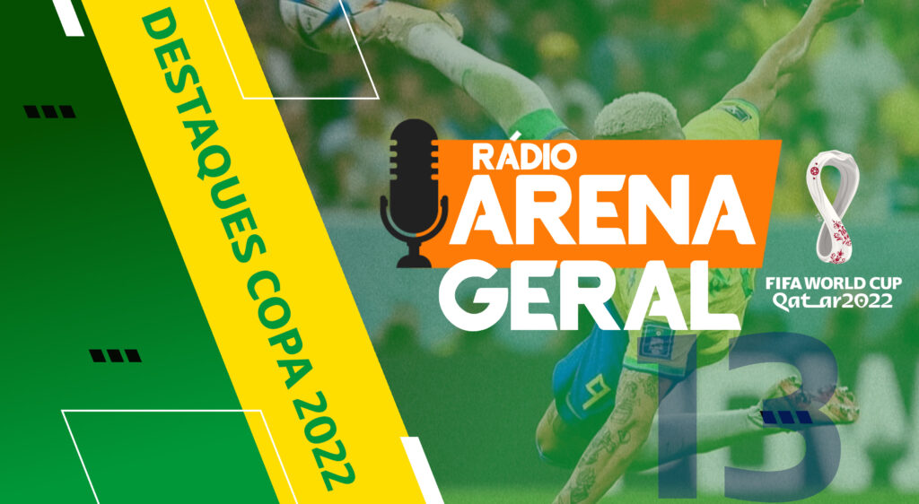 Rádio Arena Geral #13 – Destaques da Copa 2022 – Parte 1 - vitrine